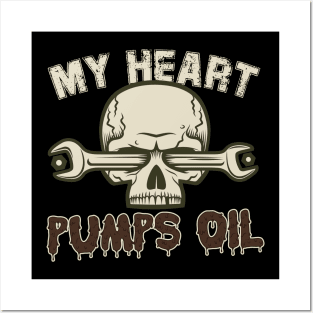 My Heart Pumps Oil Posters and Art